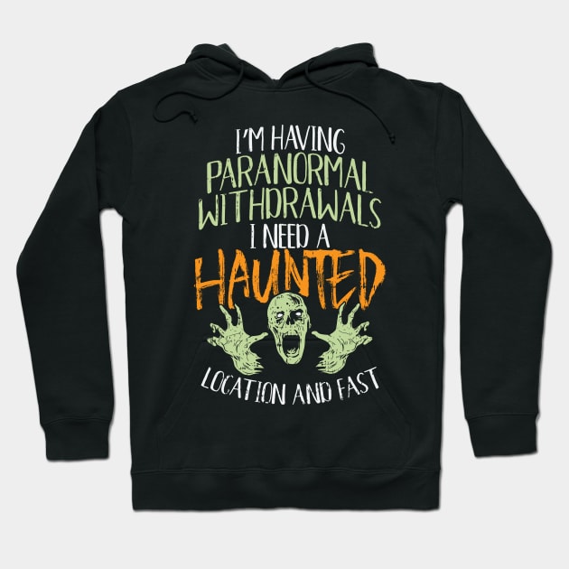 Halloween 2020 - I'm Having Paranormal Withdrawals I Need A Haunted Location And Fast Hoodie by maxdax